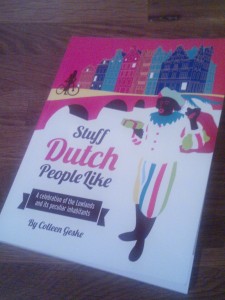 Ter voorbereiding op de opening van de B&B óók maar dit boek aangeschaft (Stuff Dutch People Like van Colleen Geske) om te weten wat buitenlandse bezoekers van ons denken. Nou.. HI-LA-RISCH! Ik voel een plaatsvervangende schaamte en tegelijk.. best bijzonder om Nederlander te zijn!